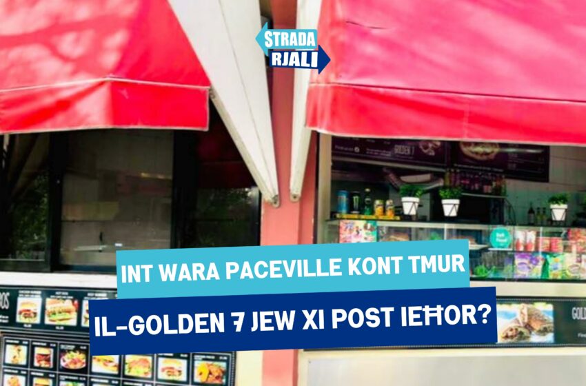  Int wara Paceville kont tmur il-Golden 7 jew xi post ieħor?’