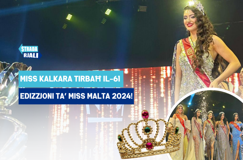  Miss Kalkara tirbaħ il-61 edizzjoni ta’ Miss Malta 2024!